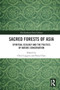 Sacred Forests of Asia : Spiritual Ecology and the Politics of Nature Conservation