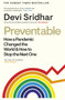 Preventable : How a Pandemic Changed the World & How to Stop the Next One
