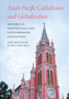 Asian Pacific Catholicism and Globalization : Historical Perspectives and Contemporary Challenges
