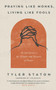 Praying Like Monks, Living Like Fools : An Invitation to the Wonder and Mystery of Prayer