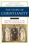 The Story of Christianity Volume 1 : The Early Church to the Dawn of the Reformation