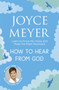 How to Hear From God : Learn to Know His Voice and Make Right Decisions