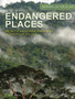 Endangered Places : From the Amazonian rainforest to the polar ice caps