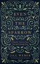 Even the Sparrow : A Pilgrim's Guide to Prayer, Trust and Following Jesus