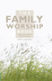 The Family Worship Book : A Resource Book for Family Devotions