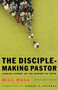 The Disciple-Making Pastor - Leading Others on the Journey of Faith