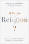 What Is Religion? : Debating the Academic Study of Religion