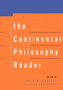 The Continental Philosophy Reader