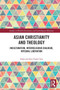 Asian Christianity and Theology : Inculturation, Interreligious Dialogue, Integral Liberation