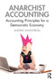 Anarchist Accounting : Accounting Principles for a Democratic Economy