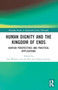 Human Dignity and the Kingdom of Ends : Kantian Perspectives and Practical Applications