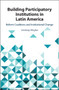 Building Participatory Institutions in Latin America : Reform Coalitions and Institutional Change