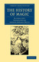 The History of Magic : Including a Clear and Precise Exposition of its Procedure, its Rites and its Mysteries