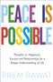 Peace Is Possible : Thoughts on happiness, success and relationships for a deeper understanding of life