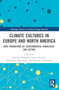 Climate??Cultures??in??Europe??and??North??America : New Formations of Environmental Knowledge and Action