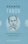 Frantz Fanon : Philosopher of the Barricades