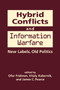 Hybrid Conflicts and Information Warfare : Old Labels, New Politics
