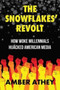 The Snowflakes' Revolt : How Woke Millennials Hijacked American Media