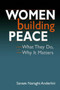Women Building Peace : What They Do, Why it Matters Women Building Peace : What They Do, Why it Matters