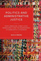 Politics and Administrative Justice : Postliberalism, Street-Level Bureaucracy and the Reawakening of Democratic Citizenship