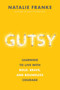 Gutsy : Learning to Live with Bold, Brave, and Boundless Courage