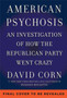 American Psychosis : A Historical Investigation of How the Republican Party Went Crazy