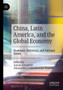 China, Latin America, and the Global Economy : Economic, Historical, and National Issues