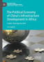 The Political Economy of Chinas Infrastructure Development in Africa : Capital, State Agency, Debt