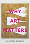 Why Art Matters : A Call for Christians to Create