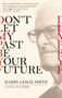 Don't Let My Past Be Your Future : A Call to Arms