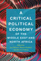 A Critical Political Economy of the Middle East and North Africa