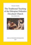 The Traditional Teaching of the Ethiopian Orthodox Tawahedo Church : Faith and Spirituality