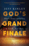 God's Grand Finale : Wrath, Grace, and Glory in Earths Last Days