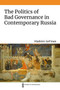 The Politics of Bad Governance in Contemporary Russia