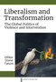 Liberalism and Transformation : The Global Politics of Violence and Intervention
