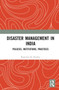 Disaster Management in India : Policies, Institutions, Practices