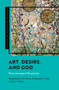 Art, Desire, and God : Phenomenological Perspectives