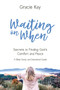 Waiting on When : Secrets to Finding God's Comfort and Peace