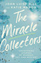 The Miracle Collectors : Uncovering Stories of Wonder, Joy, and Mystery