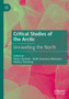 Critical Studies of the Arctic : Unravelling the North