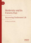 Modernity and its Futures Past : Recovering Unalienated Life