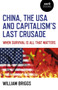 China, the USA and Capitalism's Last Crusade : When Survival Is All That Matters