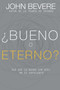 ??Bueno O Eterno? : Por Que Lo Bueno Sin Dios No Es Suficiente