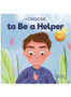 I Choose to Be a Helper: A Colorful, Picture Book About Being Thoughtful and Helpful