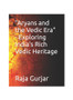 "Aryans and the Vedic Era" - Exploring India's Rich Vedic Heritage
