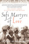 Sufi Martyrs of Love : The Chishti Order in South Asia and Beyond