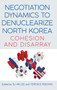 Negotiation Dynamics to Denuclearize North Korea : Cohesion and Disarray