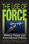 The Use of Force : Military Power and International Politics