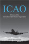 ICAO : A History of the International Civil Aviation Organization