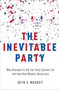The Inevitable Party : Why Attempts to Kill the Party System Fail and How they Weaken Democracy